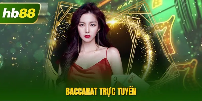 Baccarat Trực Tuyến – Phiên Bản Online Game Bài Quen Thuộc