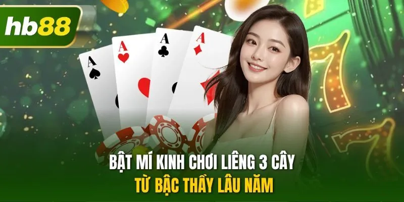 Bật mí kinh chơi liêng 3 cây từ bậc thầy lâu năm