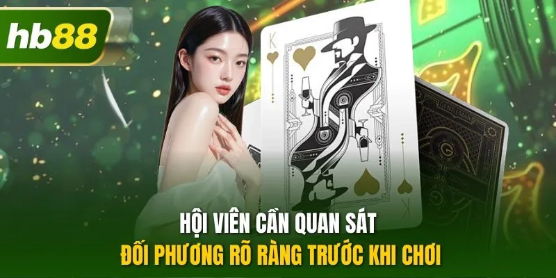 Hội viên cần quan sát đối phương rõ ràng trước khi chơi