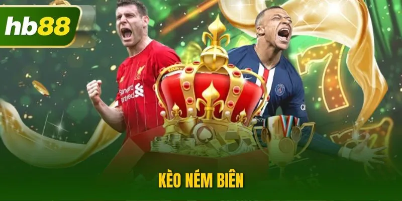 Kèo Ném Biên | Tìm Hiểu Cách Tính Điển Với Biến Thể Thú Vị