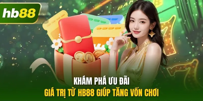 Khám phá ưu đãi giá trị từ HB88 giúp tăng vốn chơi