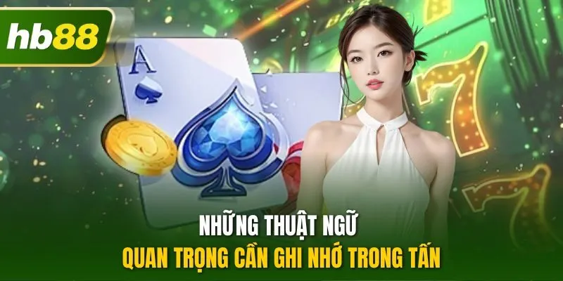 Những thuật ngữ quan trọng cần ghi nhớ trong tấn